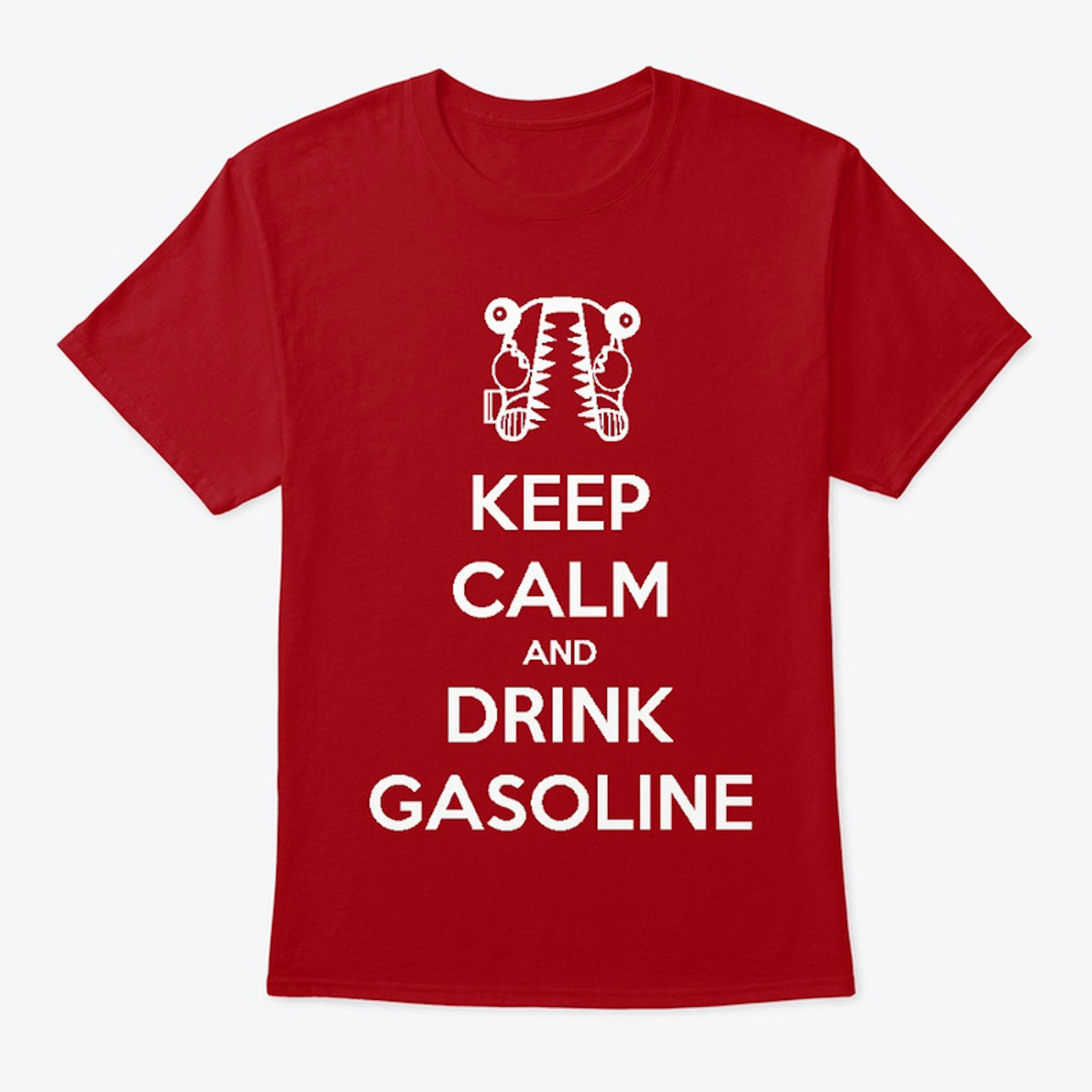 Keep Calm and Drink Gasoline - Samwiz1